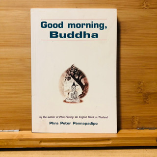 ข116 Good morning, Buddha by the author of Phra Farang: An English Monk in Thailand Phra Peter Pannapadipo