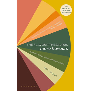 THE FLAVOUR THESAURUS : MORE FLAVOURS: PLANT-LED PAIRINGS, RECIPES AND IDEAS FOR