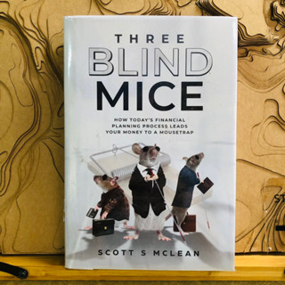 ข266  THREE BLIND MICE HOW TODAYS FINANCIAL PLANNING PROCESS LEADS YOUR MONEY TO A MOUSETRAP SCOTT S MCLEAN