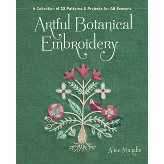 Artful Botanical Embroidery: A Collection of 32 Patterns &amp; Projects for All Seasons Paperback