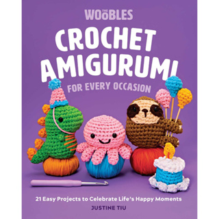 Crochet Amigurumi for Every Occasion 21 Easy Projects to Celebrate Lifes Happy Moments