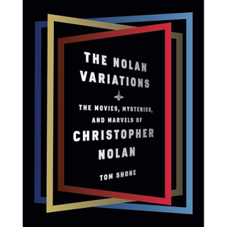 หนังสือภาษาอังกฤษ The Nolan Variations: The Movies, Mysteries, and Marvels of Christopher Nolan by Tom Shone