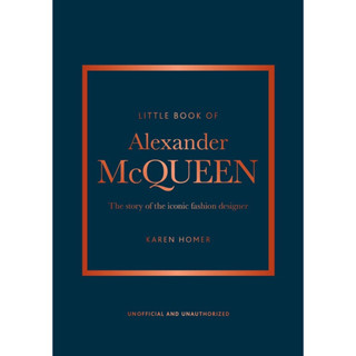 LITTLE BOOK OF ALEXANDER MCQUEEN : THE STORY OF THE ICONIC FASHION HOUSE