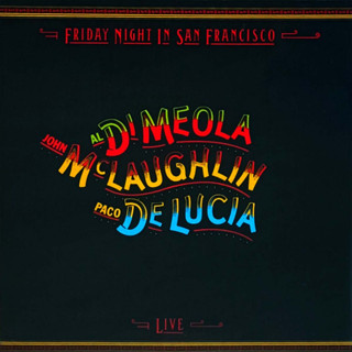 Al Di Meola / John McLaughlin / Paco De Lucia - Friday Night In San Francisco