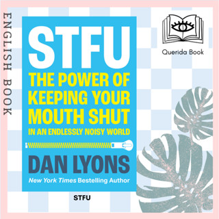 [Querida] หนังสือภาษาอังกฤษ STFU : The Power of Keeping Your Mouth Shut in a World That Wont Stop Talking by Dan Lyons