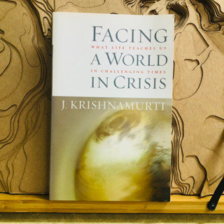 ข018 FACING WHAT LIFE TEACHES US A WORLD IN CHALLENGING TIMES IN CRISIS J. KRISHNAMURTI