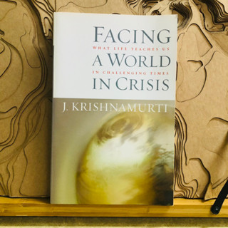 ข018 FACING WHAT LIFE TEACHES US A WORLD IN CHALLENGING TIMES IN CRISIS J. KRISHNAMURTI