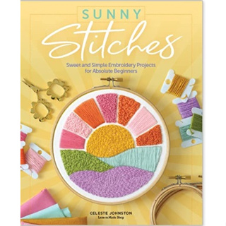 Sunny Stitches: Sweet &amp; Simple Embroidery Projects for Absolute Beginners [Hardcover]