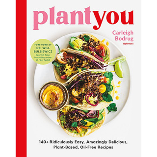 PlantYou: 140+ Ridiculously Easy, Amazingly Delicious Plant-Based Oil-Free Recipes Hardcover