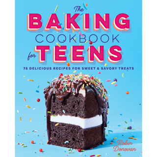 The Baking Cookbook for Teens 75 Delicious Recipes for Sweet and Savory Treats Paperback