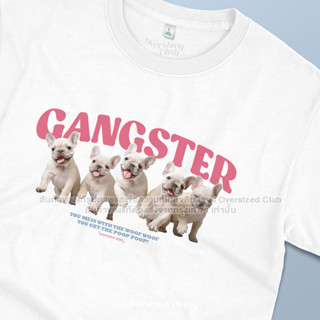 เสื้อยืดสกรีนลาย Gangster, French Bulldog เฟรนช์บูลด็อก [Classic Cotton 100% by Oversized Club]