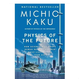 Physics of the Future How Science Will Shape Human Destiny and Our Daily Lives by the Year 2100 Michio Kaku