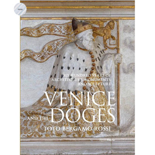 VENICE AND THE DOGES: SIX HUNDRED YEARS OF ARCHITECTURE, MONUMENTS, AND SCULPTUR