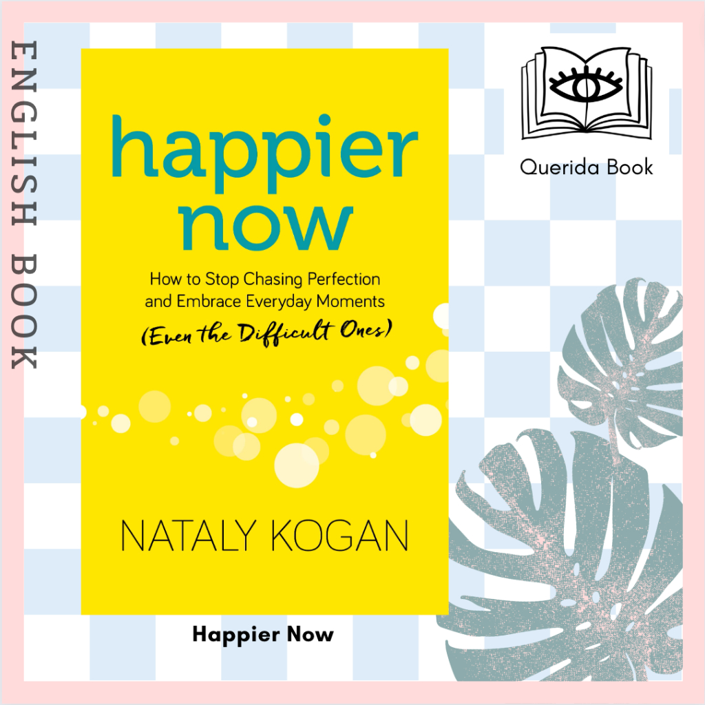 [Querida] หนังสือภาษาอังกฤษ Happier Now : How to Stop Chasing Perfection and Embrace Everyday Moments by Nataly Kogan