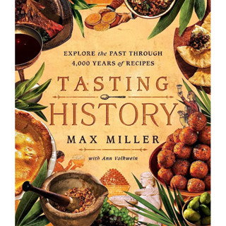 TASTING HISTORY : EXPLORE THE PAST THROUGH 4,000 YEARS OF RECIPES (A COOKBOOK)