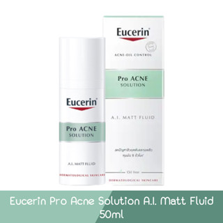 Eucerin Pro Acne Solution A.I. Matt Fluid 50ml. ยูเซอริน โปร แอคเน่ โซลูชั่น เอ.ไอ. แมท ฟูลอิด 50มล