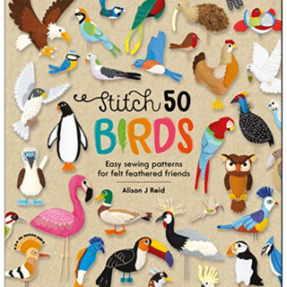 Stitch 50 Birds : Easy sewing patterns for felt feathered friends (Stitch 50) [Hardcover]