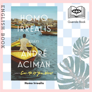 [Querida] หนังสือภาษาอังกฤษ Homo Irrealis by Andre Aciman