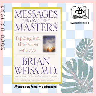 [Querida] หนังสือภาษาอังกฤษ Messages from the Masters : Tapping into the Power of Love by M D Brian L Weiss