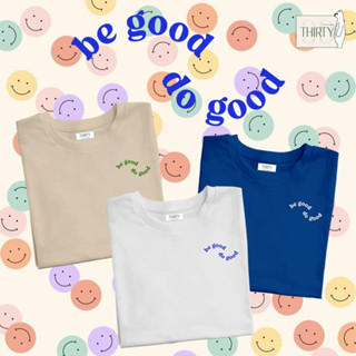 be good do good  เสื้อยืดUnisex (ผ้าcotton 100% สกรีนชัด สีสด ติดทน)