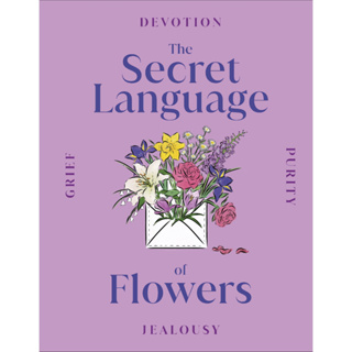 The Secret Language of Flowers Hardcover Discover the uses and symbolic meanings of flowers over the centuries