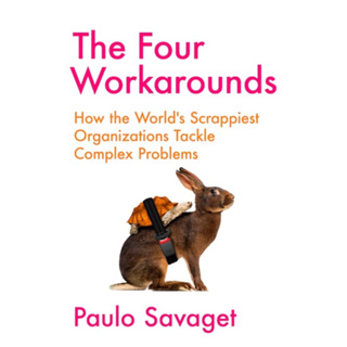 หนังสือภาษาอังกฤษ The Four Workarounds: How the Worlds Scrappiest Organizations Tackle Complex Problems Paulo Savaget
