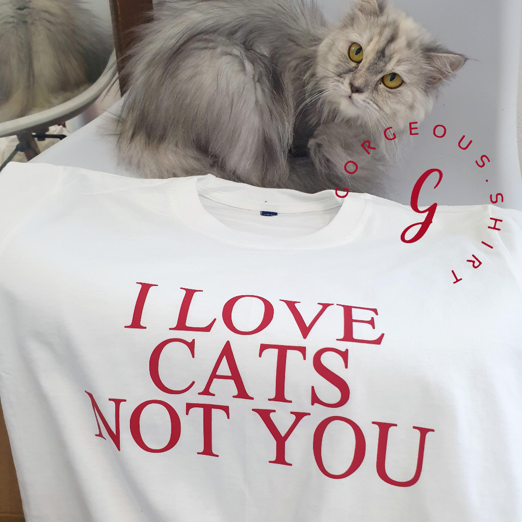 =ω= เสื้อสกรีน I love cat not you 🐱