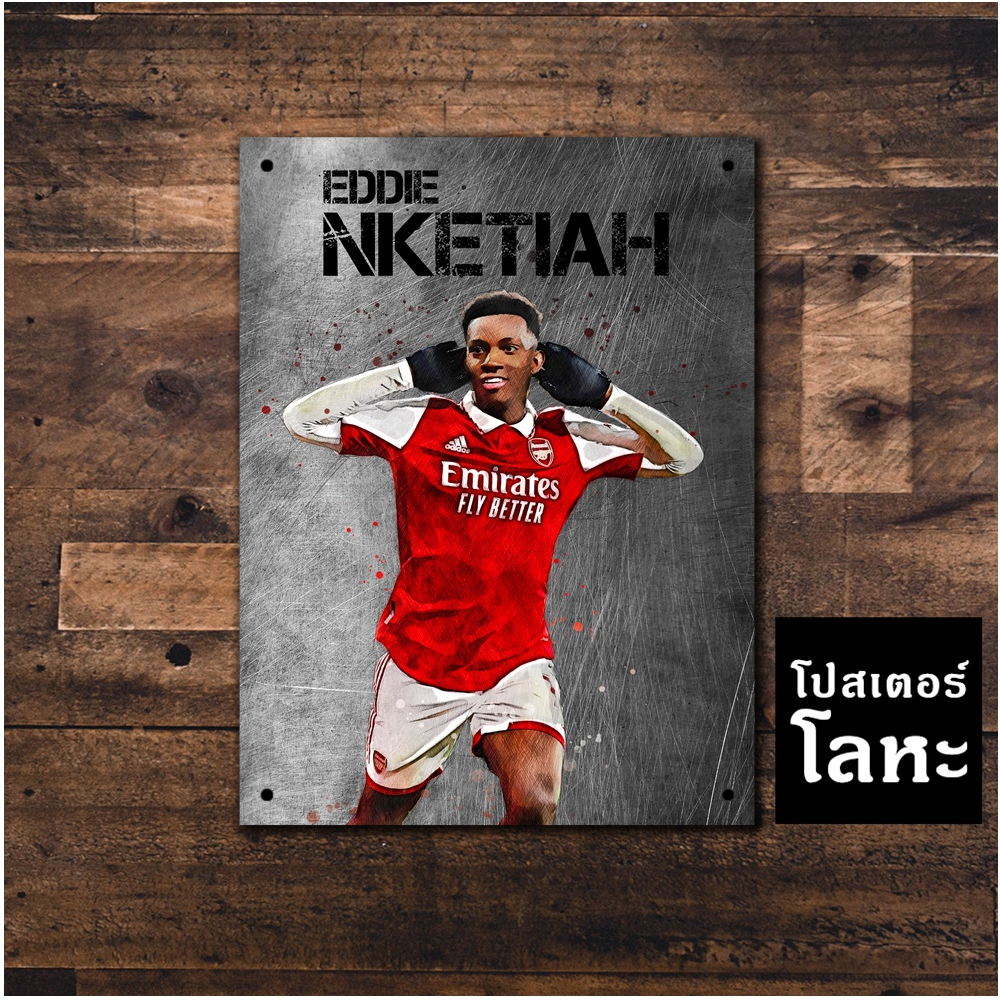 ป้ายเหล็ก เอ็ดดี้ เอ็นเคเทียห์ ทีมอาร์เซนอล Arsenal สกรีนลายเหล็กขูดขีด Eddie Nketiah โปสเตอร์ โลหะ 