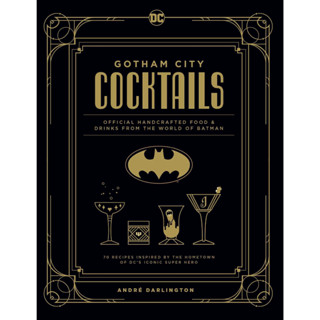 Gotham City Cocktails: Official Handcrafted Food &amp; Drinks From the World of Batman Hardcover