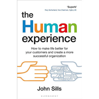 THE HUMAN EXPERIENCE : HOW TO MAKE LIFE BETTER FOR YOUR CUSTOMERS AND CREATE A MORE SUCCESSFUL ORGANIZATION
