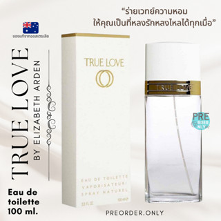 น้ำหอม Elizabeth Arden True Love Eau de Toilette 100 ml. ✨  สินค้าของแท้จากออสเตรเลีย 🇦🇺