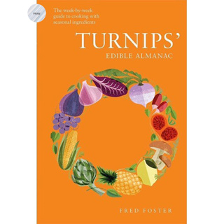 Turnips Edible Almanac : The Week-by-week Guide to Cooking with Seasonal Ingredients