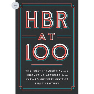 HBR AT 100 : THE MOST ESSENTIAL, INFLUENTIAL, AND INNOVATIVE ARTICLES FROM HBRS