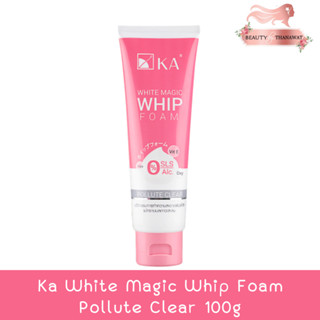 Ka White Magic Whip Foam Pollute Clear 100g. เคเอ ไวท์ เมจิค วิป โฟม พอลลูท เคลีย 100กรัม