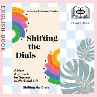 [Querida] หนังสือภาษาอังกฤษ Shifting the Dials: A New Approach for Success in Work and Life by Rebecca Anderton-Davies