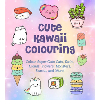CUTE KAWAII COLOURING : COLOUR SUPER-CUTE CATS, SUSHI, CLOUDS, FLOWERS, MONSTERS