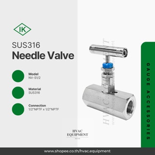 SUS316 Needle Valve วาล์วหัวเข็มแบบเกลียว 1/2"FNPT x 1/2"FNPT ยี่ห้อ IK