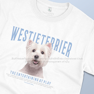 เสื้อยืดสกรีนลายน้องหมา Westie Terrier เวสตี้ เทอเรีย [Classic Cotton 100% by Oversized Club]