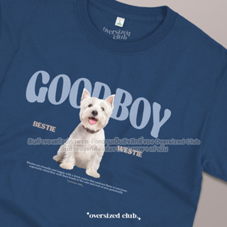 เสื้อยืดสกรีนลาย Good Boy, Bestie Westie [Classic Cotton 100% by Oversized Club]