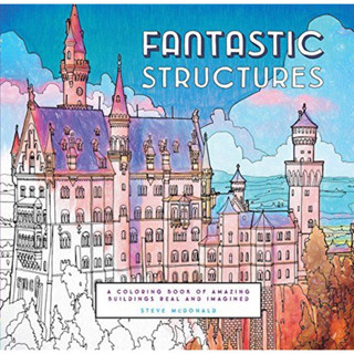 Fantastic Structures: A Coloring Book of Amazing Buildings Real and Imagined (Fantastic Cities) โครงสร้างมหัศจรรย์