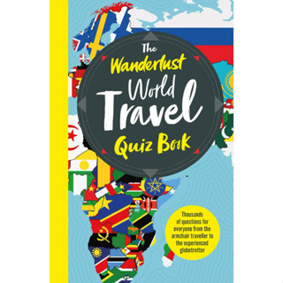 The Wanderlust World Travel Quiz Book : Thousands of Trivia Questions to Test Globe-Trotters