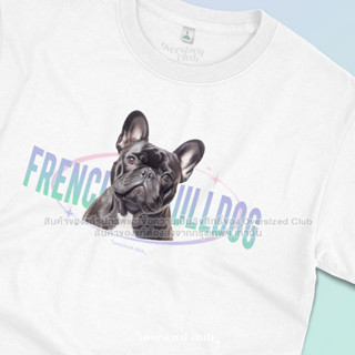 เสื้อยืดสกรีนลาย FRENCH BULLDOG in Y2K [Classic Cotton 100% by Oversized Club]