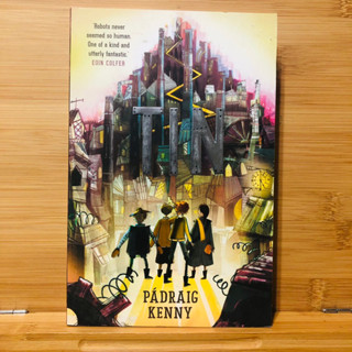 ข099 TIN Robots never seemed so human. One of a kind and utterly fantastic. EOIN COLFER PÁDRAIG KENNY