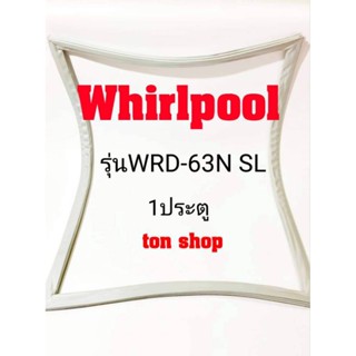 ขอบยางตู้เย็น Whirlpool 1ประตู รุ่นWRD-63N SL