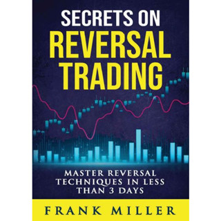 Secret on Reversal Trading By Frank Miller ความลับในการเทรดที่จุดกลับตัวให้เป็นภายใน 3 วัน