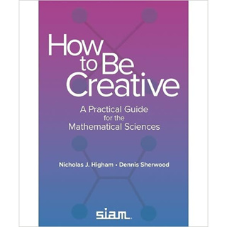 How To Be Creative: A Practical Guide for The Mathematical Sciences (Paperback) ISBN:9781611977028