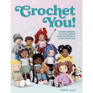 Crochet You! Crochet Patterns for Dolls, Clothes and Accessories as Unique as You Are Nathalie Amiel Paperback