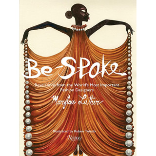 BE-SPOKE : WHAT THE MOST IMPORTANT FASHION DESIGNERS IN THE WORLD TOLD ONLY