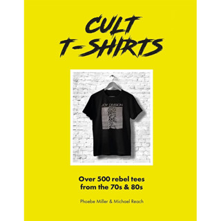 CULT T-SHIRTS : OVER 500 REBEL TEES FROM THE 70S AND 80S