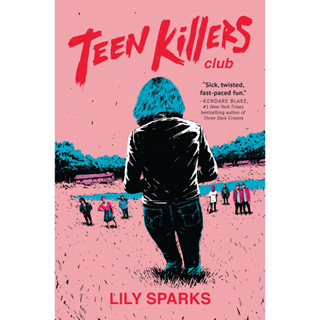 หนังสือภาษาอังกฤษ Teen Killers Club: A Novel: 1 (Teen Killers Club series) by Lily Sparks